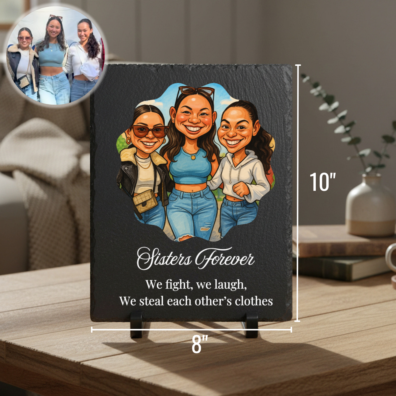 Black slate plaque displaying a custom caricature of three smiling women with the text "Sisters Forever" and "We fight, we laugh, We steal each other's clothes" below, measuring 8" wide by 10" tall, with a reference photo inset in the upper left corner.