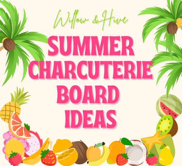 Summer Charcuterie Board Ideas
