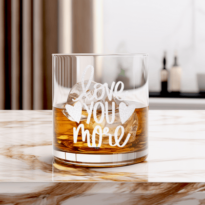 Love You More Whiskey Glass